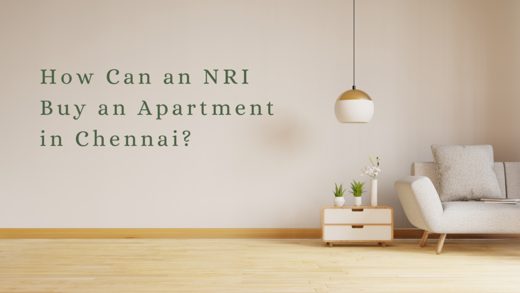How Can an NRI Buy an Apartment in Chennai?